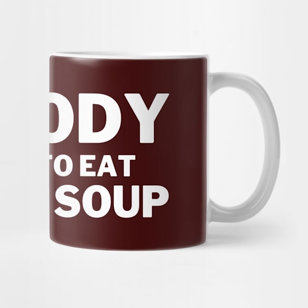 Nobody Wants To Eat Sweat Soup Funny Teeshirt Design by greygoodz